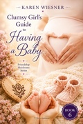 Cover: Clumsy Girl's Guide to Having a Baby - Writers Exchange E-Publishing