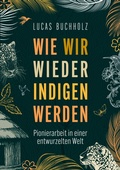 Cover: Wie wir wieder indigen werden - BoD - Books on Demand