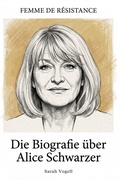 Cover: Die Biografie &uuml;ber Alice Schwarzer - elian