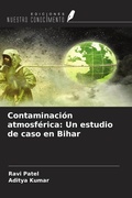 Cover: Contaminaci&oacute;n atmosf&eacute;rica: Un estudio de caso en Bihar - Ediciones Nuestro Conocimiento