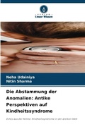Cover: Die Abstammung der Anomalien: Antike Perspektiven auf Kindheitssyndrome - Verlag Unser Wissen