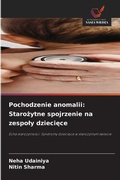 Cover: Pochodzenie anomalii: Staro&iquest;ytne spojrzenie na zespo&iquest;y dzieci&iquest;ce - Wydawnictwo Nasza Wiedza