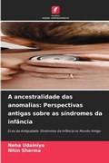 Cover: A ancestralidade das anomalias: Perspectivas antigas sobre as s&iacute;ndromes da inf&acirc;ncia - Edi&ccedil;&otilde;es Nosso Conhecimento