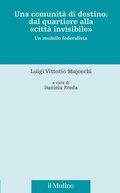 Cover: Una comunit&agrave; di destino: dal quartiere alla 'citt&agrave; invisibile'. Un modello federalista - Fonti e studi sul federalismo e integrazione europea. Crie;Il Mulino
