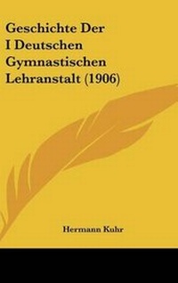 Abbildung von: Geschichte Der I Deutschen Gymnastischen Lehranstalt (1906) - Kessinger Publishing