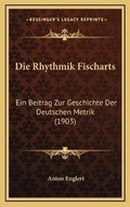 Cover: Die Rhythmik Fischarts - Kessinger Publishing