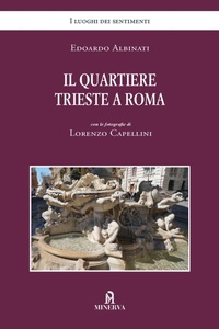 Enlarge image Cover: Il quartiere Trieste a Roma - I luoghi dei sentimenti;Minerva Edizioni (Bologna)