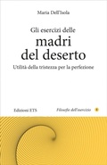 Cover: Gli esercizi delle madri del deserto. Utilit&agrave; della tristezza per la perfezione - Filosofie dell'esercizio;Edizioni ETS