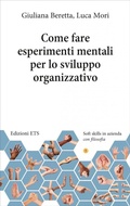 Cover: Come fare esperimenti mentali per lo sviluppo... - Soft skills in azienda con filosofia;Edizioni ETS