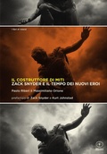 Cover: Il costruttore di miti. Zack Snyder e il tempo dei nuovi eroi - I libri di Inland;Bietti