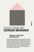 Cover: Casa come me: Giorgio Morandi - Casa come me;Electa