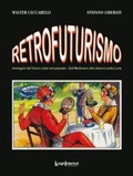 Cover: Retrofuturismo. Immagini del futuro viste nel passato. Dal Medioevo allo sbarco sulla Luna - Coedizioni;LuoghInteriori