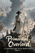 Cover: Primordial Overlord: A Cultivation Saga Across Multiverses, Volume 21 - ZenithNovels