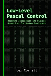 Enlarge image Cover: Low-Level Pascal Control: Hardware Interaction and Bitwise Operations for System Developers - Lex Cornell