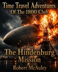 Cover: Time Travel Adventures Of The 1800 Club Book 5 The Hindenburg Mission - Robert P McAuley