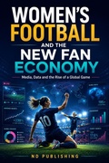 Cover: Women's Football and the New Fan Economy: Media, Data and the Rise of a Global Game - ND Publishing