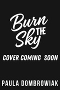Cover: Burn the Sky - Paula Dombrowiak
