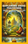 Cover: Exploring Vedic Teachings (Insights for Everyday Life and Spiritual Growth) - PKRBUR PUBLICATION