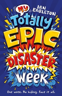 Enlarge image Cover: My Totally Epic Disaster Week (Dyslexia-friendly) - Scholastic