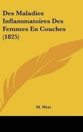 Cover: Des Maladies Inflammatoires Des Femmes En Couches (1825) - Kessinger Publishing