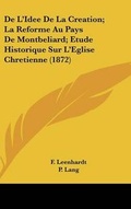 Cover: de L'Idee de La Creation; La Reforme Au Pays de Montbeliard; Etude Historique Sur L'Eglise Chretienne (1872) - Kessinger Publishing