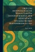 Cover: Uber Das Morphologische Wesen Und Die Histopathologie Der Hereditaer-Systematischen Nervenkrankheiten - Tradd Street Press