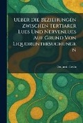 Cover: Ueber die beziehungen zwischen tertiarer lues und nervenlues auf grund von liquoruntersuchungen - Tradd Street Press