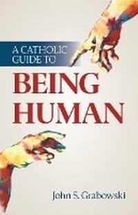Enlarge image Cover: A Catholic Guide to Being Human - Our Sunday Visitor Inc.,U.S.