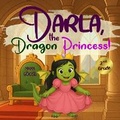 Cover: Darla, the Dragon Princess! - Enchanted Rose Publishing