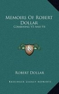 Abbildung von: Memoirs Of Robert Dollar - Kessinger Publishing