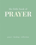 Cover: The Little Book of Prayer - Quadrille Publishing Ltd