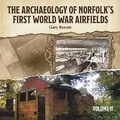 Cover: The Archaeology of Norfolk's First World War Airfields Vol II - Poppyland Publishing