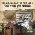 Cover: The Archaeology of Norfolk's First World War Airfields Vol I - Poppyland Publishing