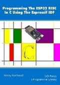 Cover: Programming The ESP32 RISC In C Using The Espressif IDF - I/O Press