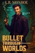 Cover: Bullet Through Worlds, Book 1 - Shadow Light Press