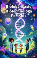 Cover: Biology Basic Biotechnology for Kids - Khasan Laudry