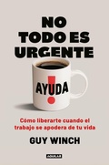 Cover: No todo es urgente / Mind Over Grind: How to Break Free When Work Hijacks Your Life - Penguin Random House Grupo Editorial