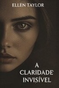 Cover: A Claridade Invisivel - Editora Ventos