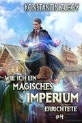 Cover: Wie ich ein Magisches Imperium errichtete (Buch 4) - Magic Dome Books