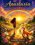 Cover: Anastasia manifests and fulfills her dreams - Jennifer Green, Emeraldbyjg, Emeraldbyjg@gmail.com