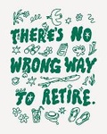Cover: Humor Us Greeting Cards: Retirement - There's no wrong way to retire (Pack of 6) - Compendium Inc.