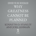 Cover: Why Greatness Cannot Be Planned - Blackstone Publishing