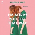 Cover: I'm Sorry You Feel That Way - HarperCollins