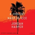 Cover: A Violent Masterpiece - Blackstone Publishing
