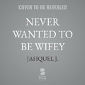 Cover: Never Wanted to Be Wifey - Blackstone Publishing
