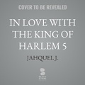 Cover: In Love with the King of Harlem 5 - Blackstone Publishing