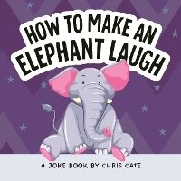 Enlarge image Cover: How to Make an Elephant Laugh - Bound to Stay Bound Books