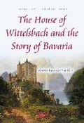 Cover: The House of Wittelsbach and the Story of Bavaria - Nova Science Publishers Inc