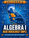 Cover: California Algebra I Made Ridiculously Simple - Effortless Math Education