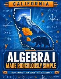 Enlarge image Cover: California Algebra I Made Ridiculously Simple - Effortless Math Education